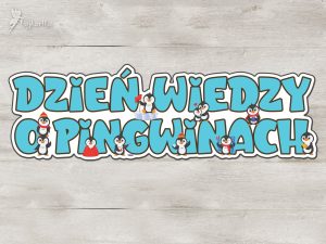 Napis: Dzień Wiedzy o Pingwinach